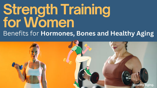 Strength Training for Women: Benefits for Hormones, Bones and Healthy Aging